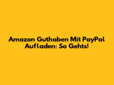 Amazon Guthaben Mit PayPal Aufladen: So Geht's!