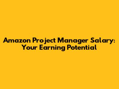Amazon Project Manager Salary: Your Earning Potential