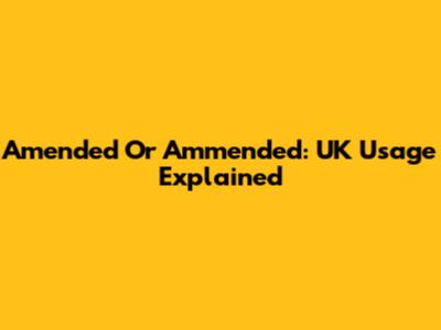 Amended Or Ammended: UK Usage Explained