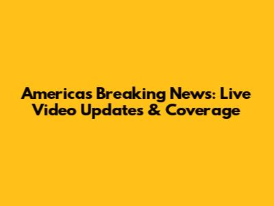 America's Breaking News: Live Video Updates & Coverage