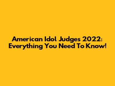 American Idol Judges 2022: Everything You Need To Know!