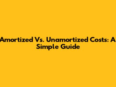 Amortized Vs. Unamortized Costs: A Simple Guide