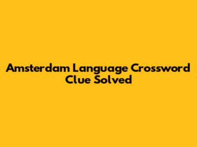 Amsterdam Language Crossword Clue Solved