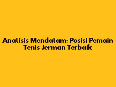 Analisis Mendalam: Posisi Pemain Tenis Jerman Terbaik