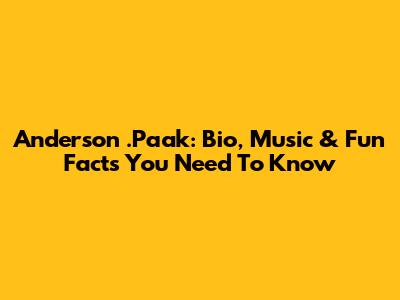 Anderson .Paak: Bio, Music & Fun Facts You Need To Know
