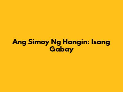 Ang Simoy Ng Hangin: Isang Gabay
