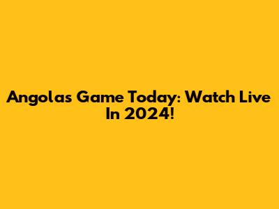 Angola's Game Today: Watch Live In 2024!