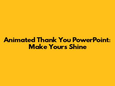 Animated Thank You PowerPoint: Make Yours Shine
