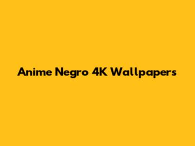 Anime Negro 4K Wallpapers