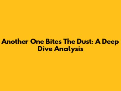 Another One Bites The Dust: A Deep Dive Analysis