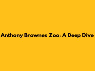 Anthony Browne's Zoo: A Deep Dive