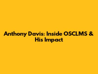 Anthony Davis: Inside OSCLMS & His Impact