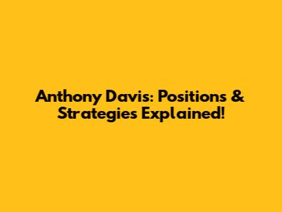 Anthony Davis: Positions & Strategies Explained!