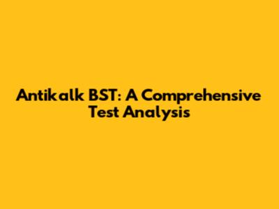 Antikalk BST: A Comprehensive Test Analysis