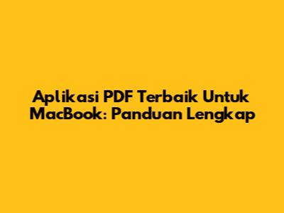 Aplikasi PDF Terbaik Untuk MacBook: Panduan Lengkap
