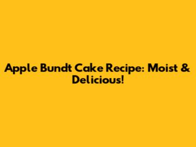 Apple Bundt Cake Recipe: Moist & Delicious!
