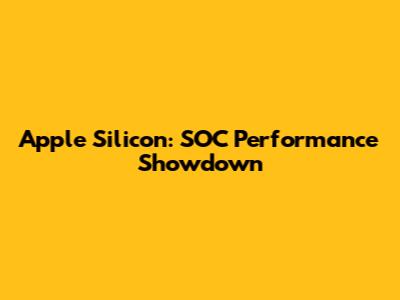 Apple Silicon: SOC Performance Showdown