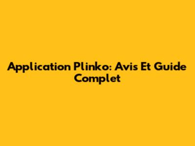 Application Plinko: Avis Et Guide Complet