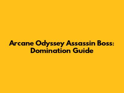 Arcane Odyssey Assassin Boss: Domination Guide