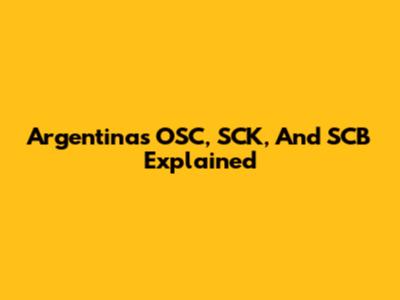 Argentina's OSC, SCK, And SCB Explained