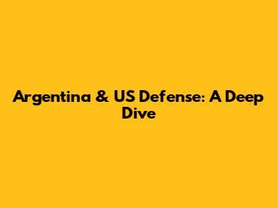 Argentina & US Defense: A Deep Dive