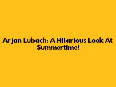 Arjan Lubach: A Hilarious Look At Summertime!