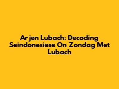 Arjen Lubach: Decoding 'Seindonesiese' On Zondag Met Lubach