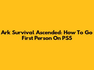 Ark Survival Ascended: How To Go First Person On PS5