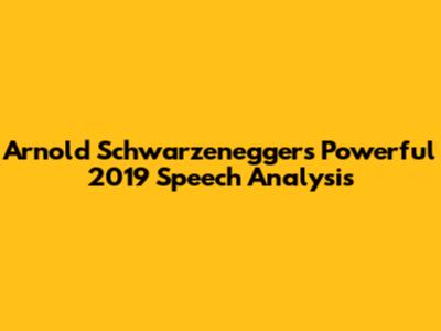 Arnold Schwarzenegger's Powerful 2019 Speech Analysis