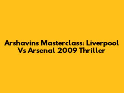 Arshavin's Masterclass: Liverpool Vs Arsenal 2009 Thriller
