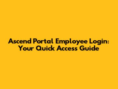 Ascend Portal Employee Login: Your Quick Access Guide