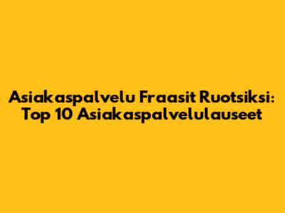Asiakaspalvelu Fraasit Ruotsiksi: Top 10 Asiakaspalvelulauseet