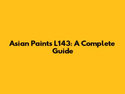 Asian Paints L143: A Complete Guide