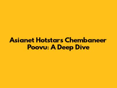 Asianet Hotstar's Chembaneer Poovu: A Deep Dive