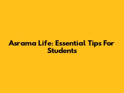 Asrama Life: Essential Tips For Students