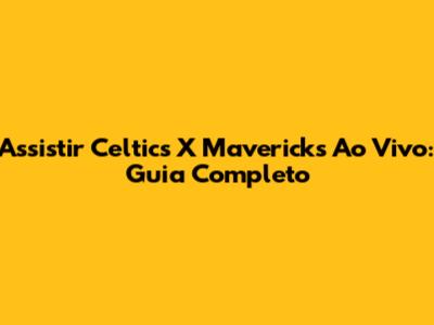 Assistir Celtics X Mavericks Ao Vivo: Guia Completo