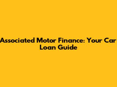 Associated Motor Finance: Your Car Loan Guide