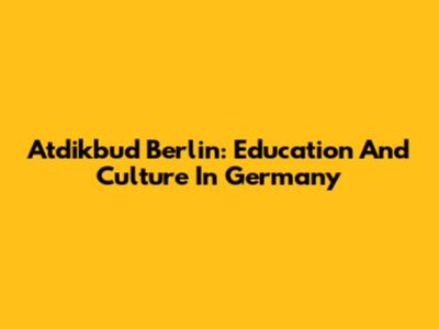 Atdikbud Berlin: Education And Culture In Germany