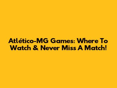 Atlético-MG Games: Where To Watch & Never Miss A Match!