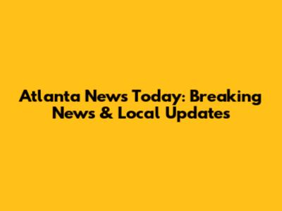 Atlanta News Today: Breaking News & Local Updates