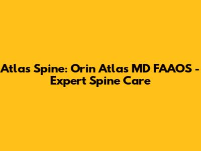Atlas Spine: Orin Atlas MD FAAOS - Expert Spine Care