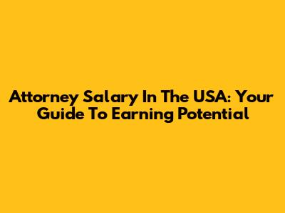 Attorney Salary In The USA: Your Guide To Earning Potential