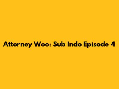 Attorney Woo: Sub Indo Episode 4