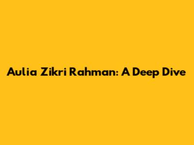 Aulia Zikri Rahman: A Deep Dive
