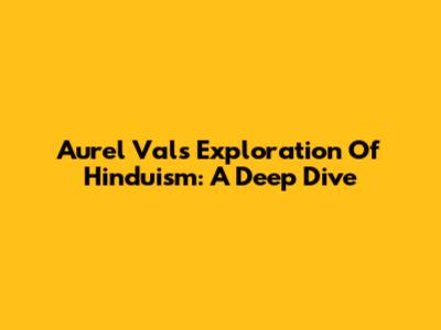 Aurel Val's Exploration Of Hinduism: A Deep Dive
