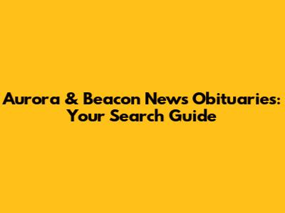 Aurora & Beacon News Obituaries: Your Search Guide