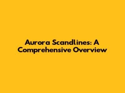 Aurora Scandlines: A Comprehensive Overview