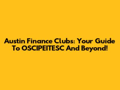 Austin Finance Clubs: Your Guide To OSCIPEITESC And Beyond!