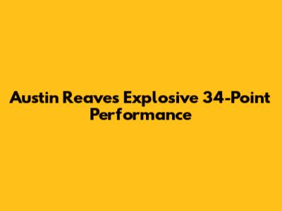 Austin Reaves' Explosive 34-Point Performance