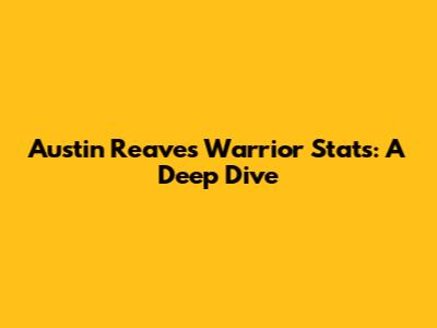 Austin Reaves' Warrior Stats: A Deep Dive
